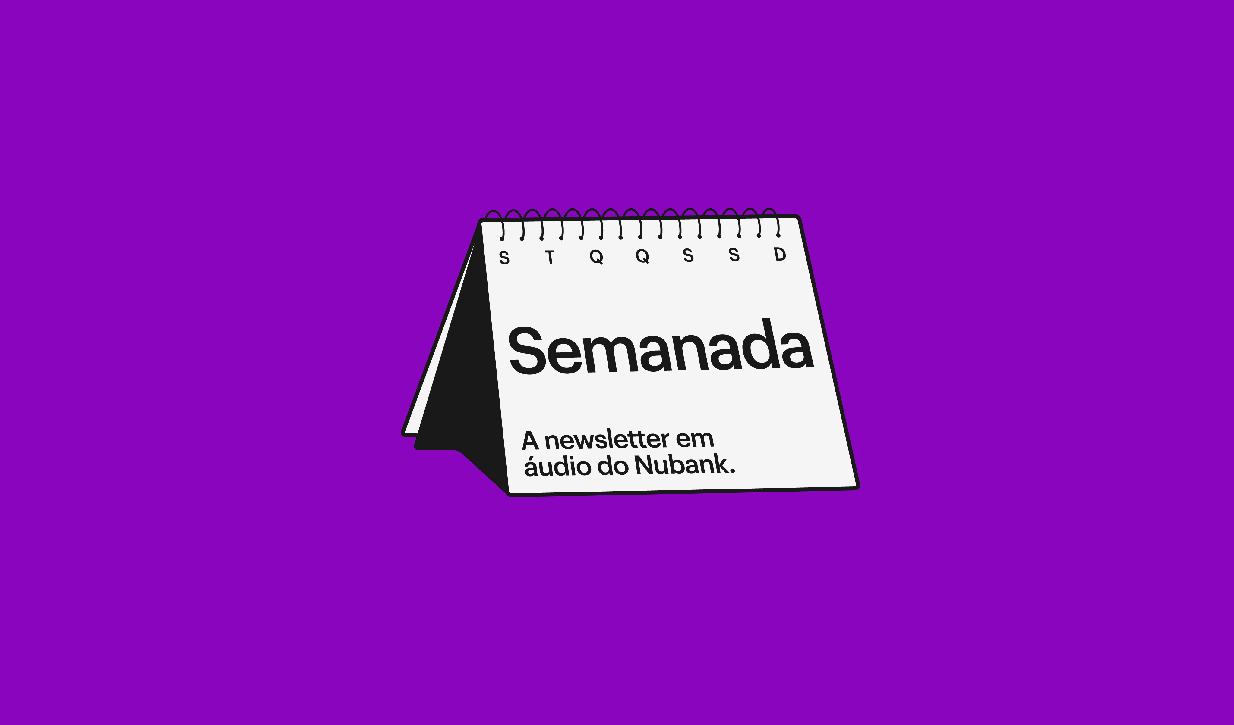 Imagem de fundo roxo com um calendário de mesa branco no centro. Dentro do calendário está escrito, em preto, "Semanada - a newsletter em áudio do Nubank".