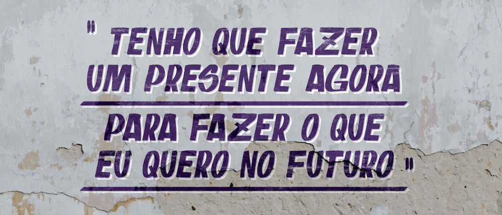 Imagem de um muro onde está escrito "Tenho que fazer um presente agora para fazer o que eu quero no futuro"